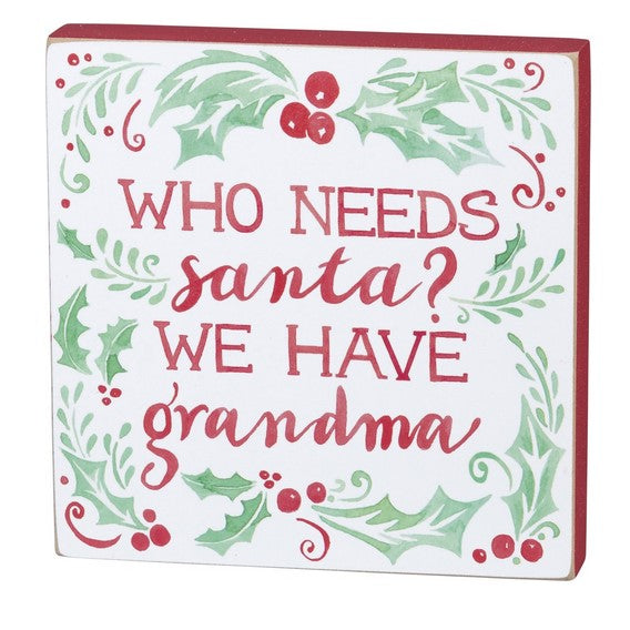 Block Sign - Who Needs Santa? We Have Grandma