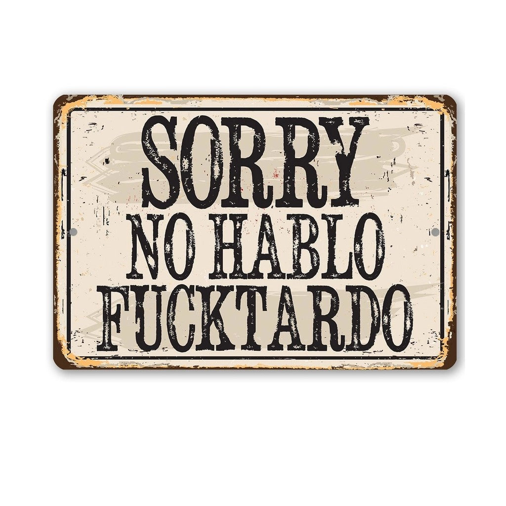 Sorry No Hablo Fucktardo - Indoor/Outdoor Metal Sign