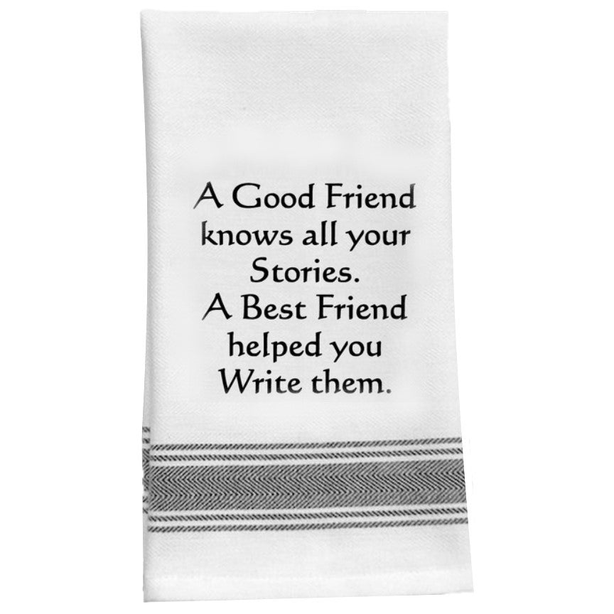 “A good friend knows all your stories. A best friend helped you write to them." Kitchen Tea Bar Towel