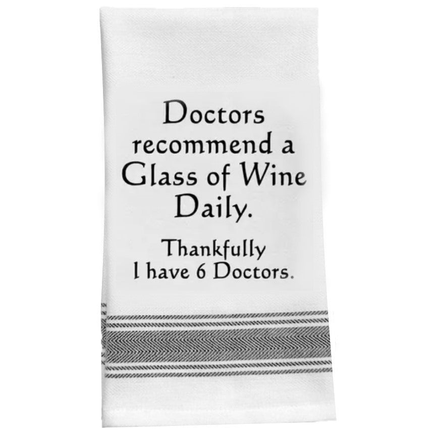 “Doctors Recommend a Glass of Wine Daily. Thankfully I Have 6 Doctors.” Kitchen Tea Bar Towel