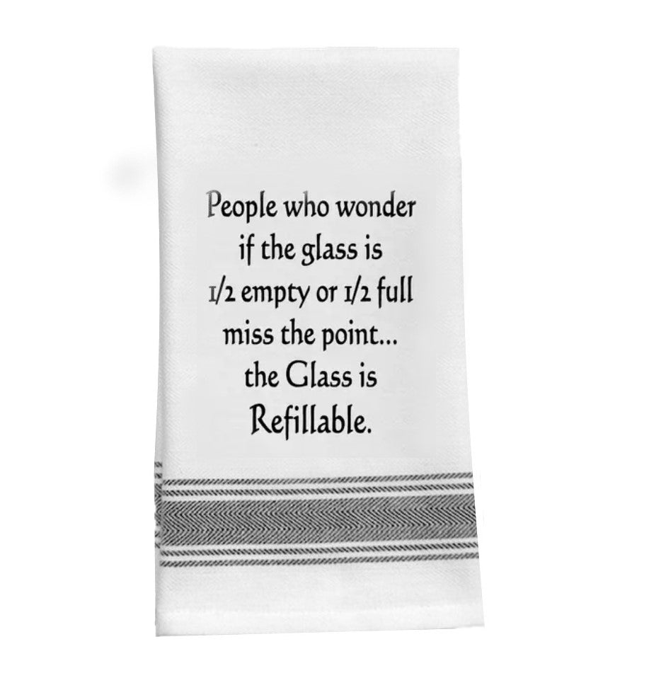 Glass  1/2 Empty or 1/2 Full Miss the Point... Refillable - Kitchen Tea Bar Towel
