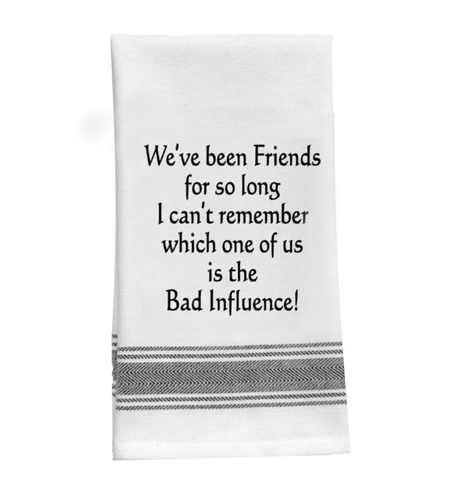 Friends ... Bad Influence - Kitchen Tea Bar Towel