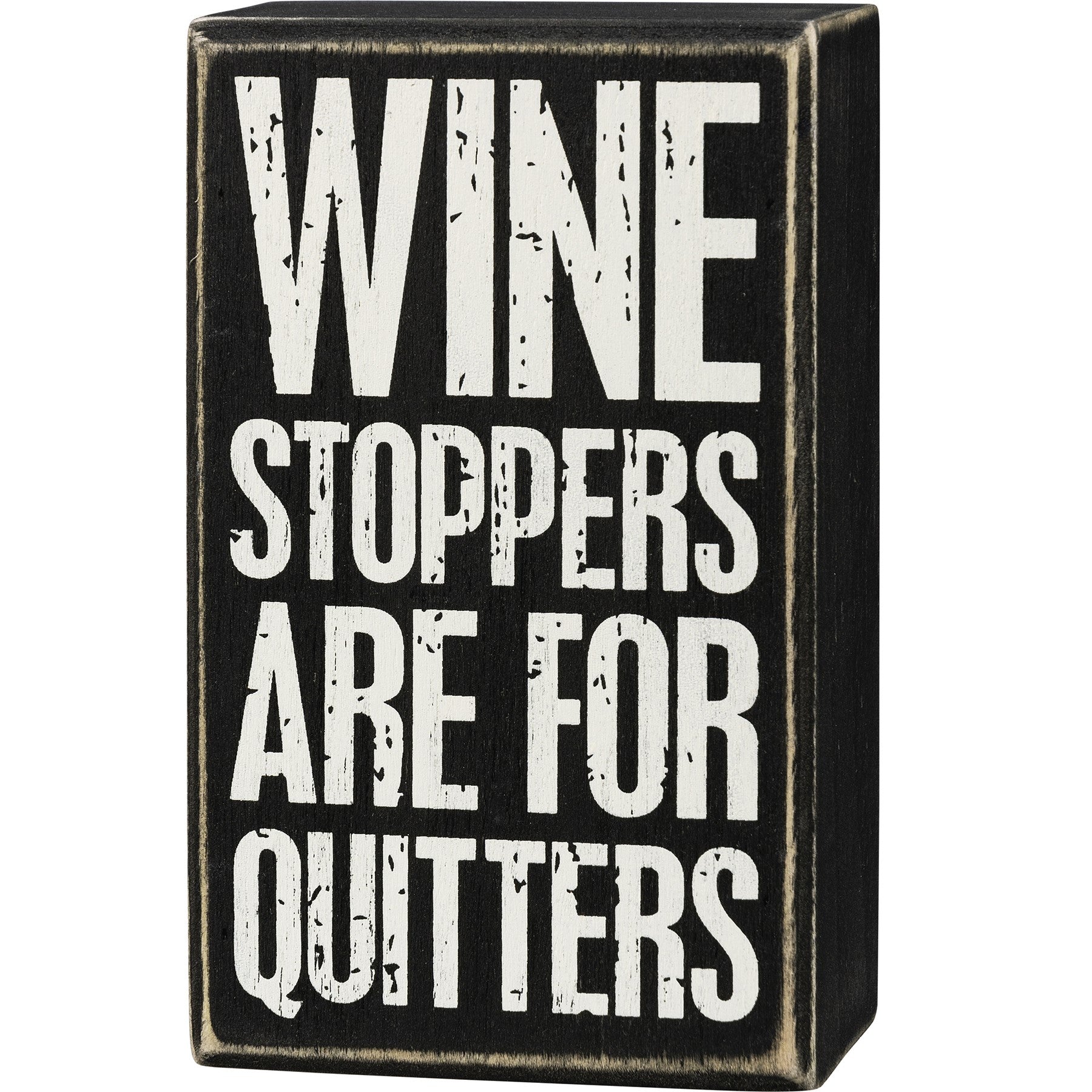 Wine Stoppers Are For Quitters - Black Box Sign